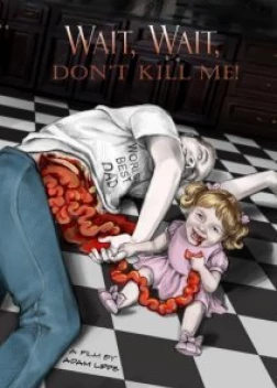 Подожди, подожди, не убивай меня (2020) 